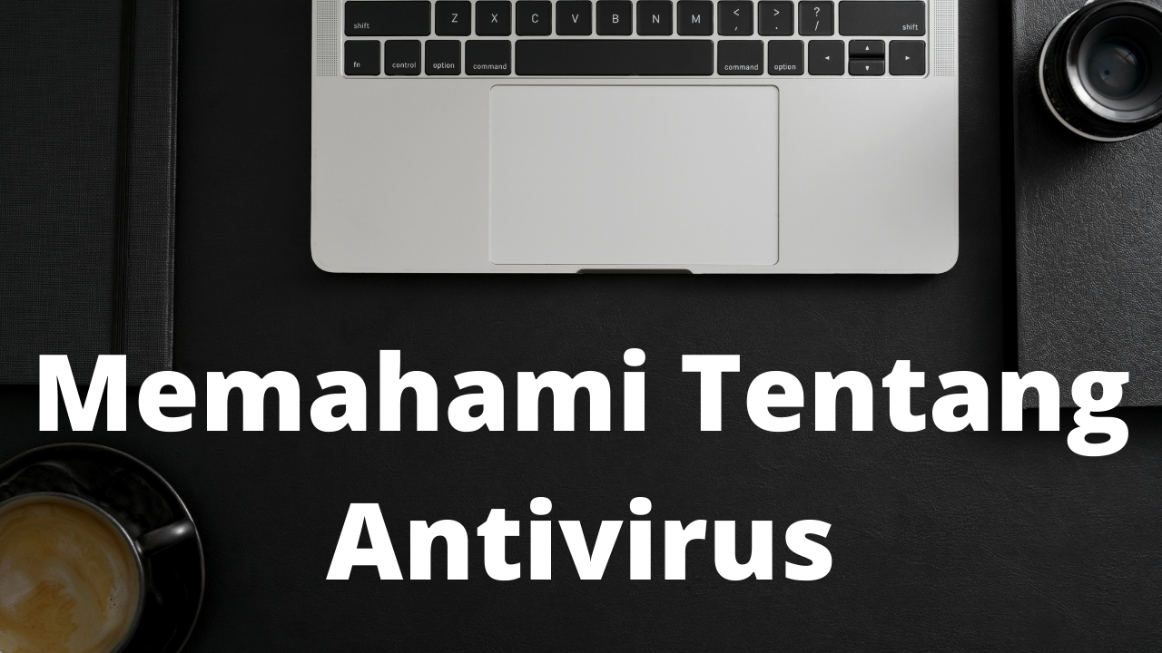 Memahami Tentang Antivirus
